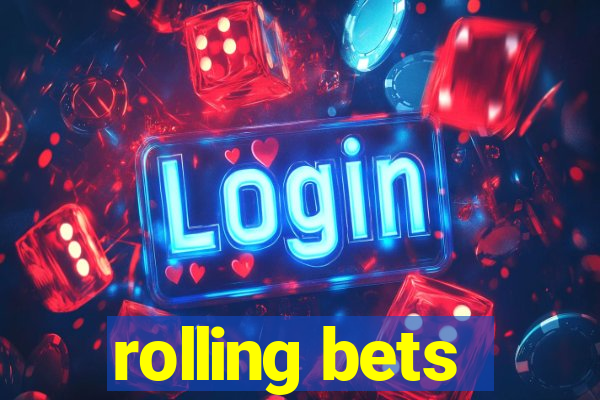 rolling bets