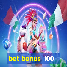 bet bonus 100