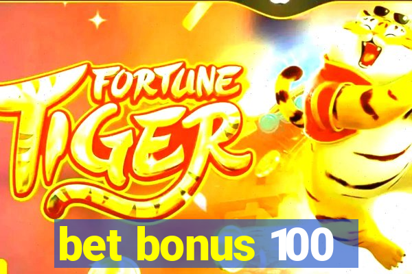 bet bonus 100