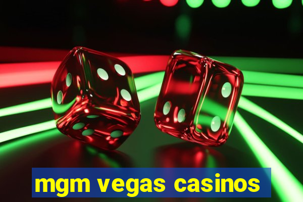 mgm vegas casinos