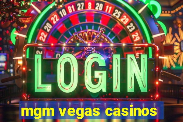 mgm vegas casinos