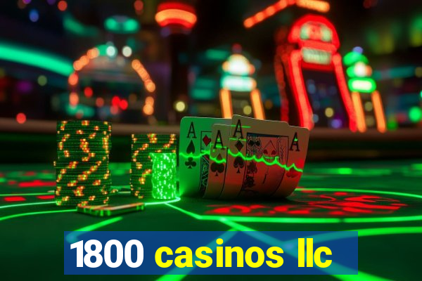 1800 casinos llc