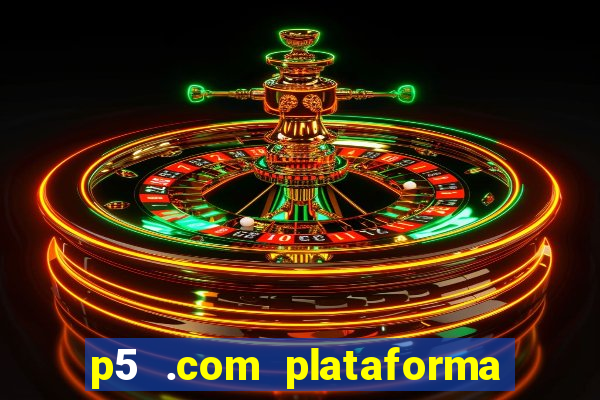 p5 .com plataforma de jogos