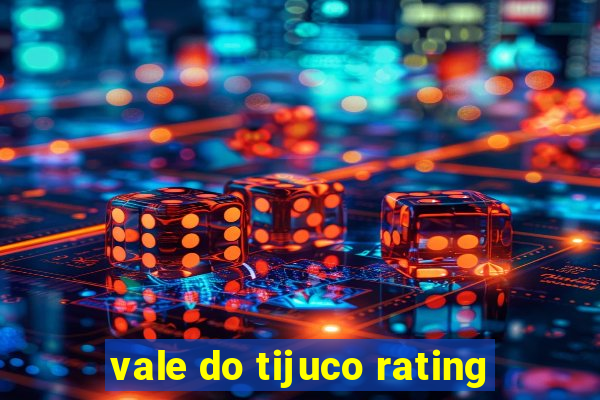 vale do tijuco rating