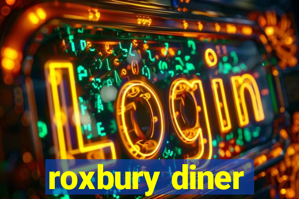 roxbury diner