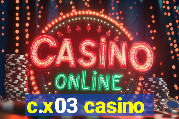 c.x03 casino