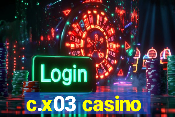 c.x03 casino