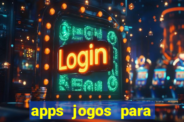 apps jogos para ganhar dinheiro