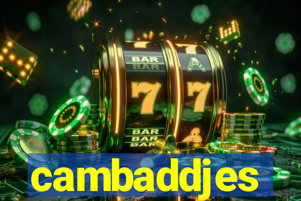 cambaddjes