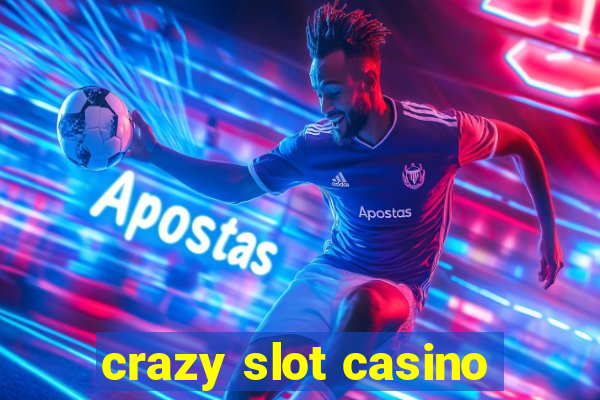 crazy slot casino