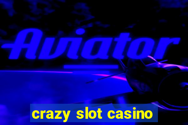 crazy slot casino