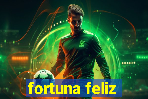 fortuna feliz