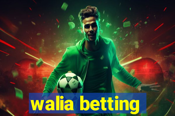 walia betting