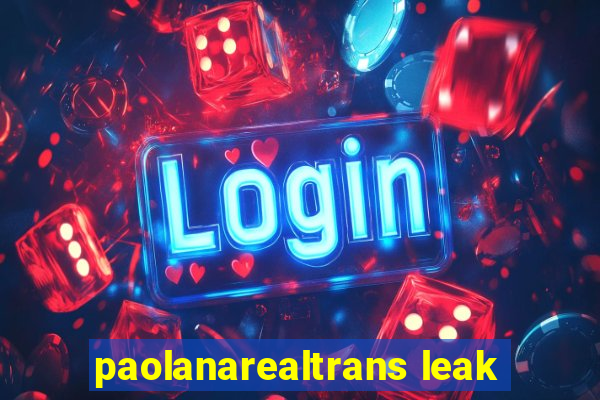 paolanarealtrans leak