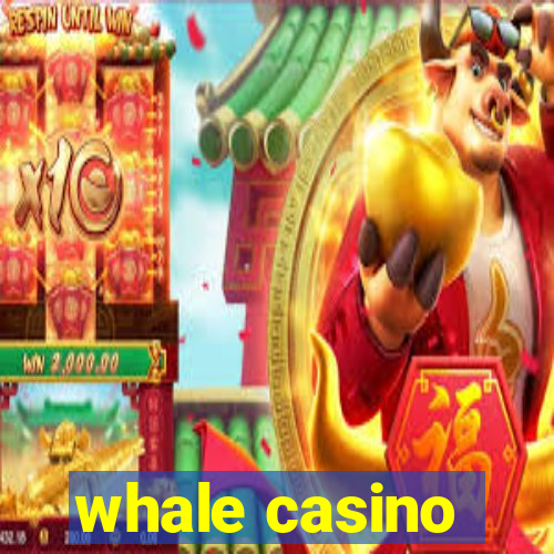 whale casino