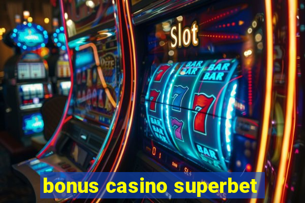 bonus casino superbet