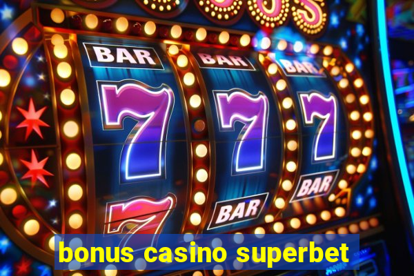 bonus casino superbet