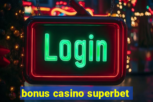 bonus casino superbet