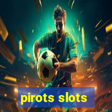 pirots slots