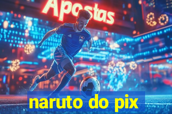 naruto do pix