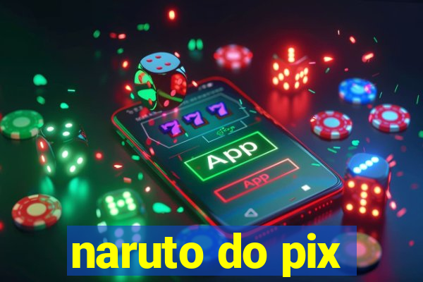 naruto do pix