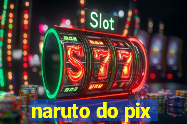 naruto do pix