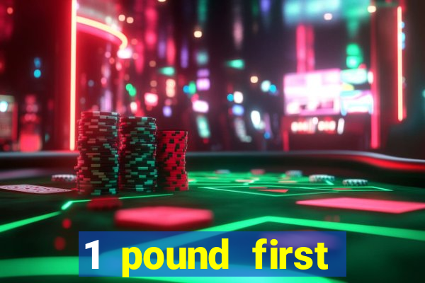 1 pound first deposit casino