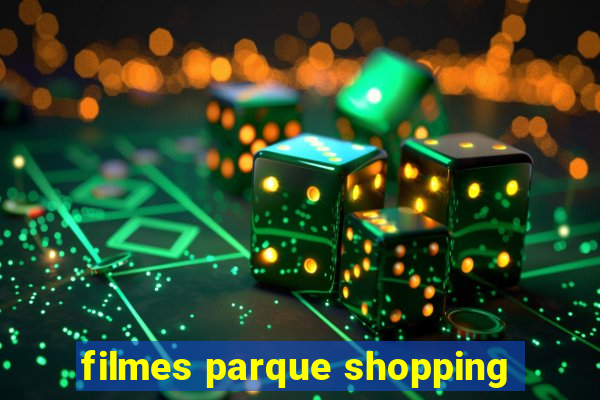 filmes parque shopping