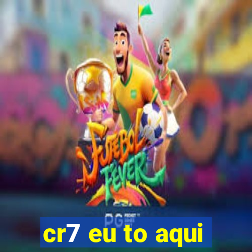 cr7 eu to aqui