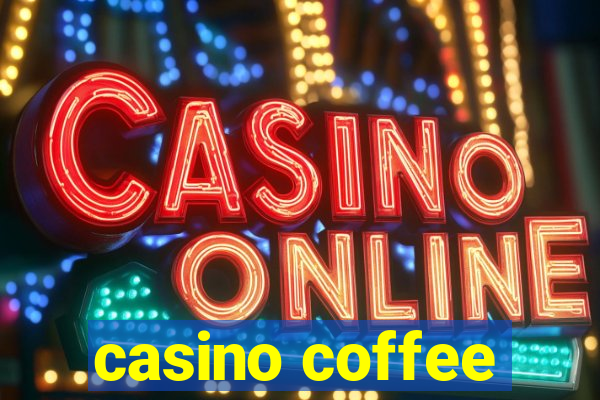 casino coffee