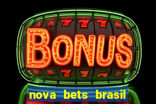 nova bets brasil 茅 confi谩vel