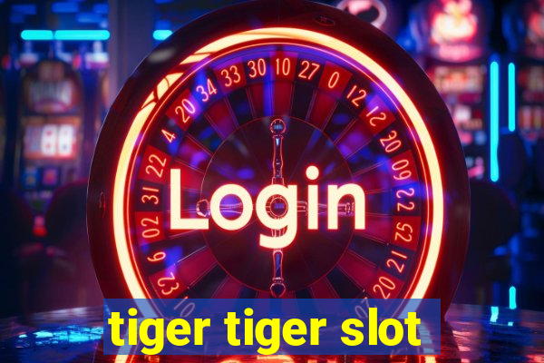 tiger tiger slot