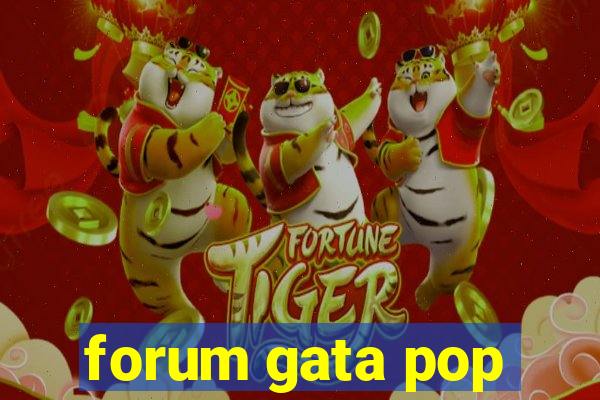 forum gata pop