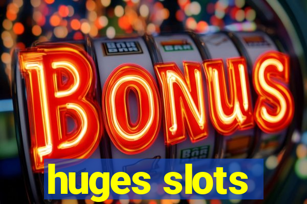 huges slots