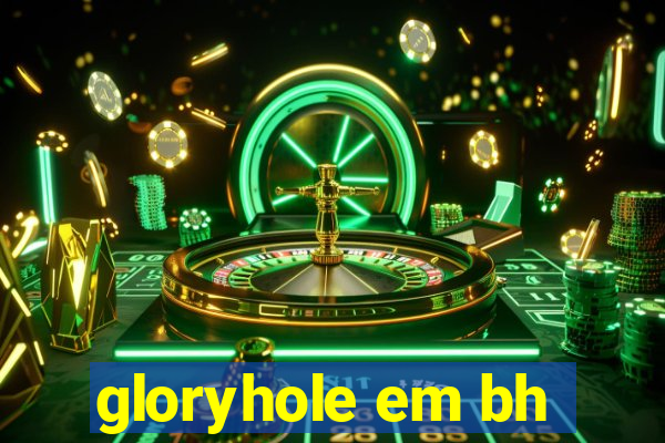 gloryhole em bh