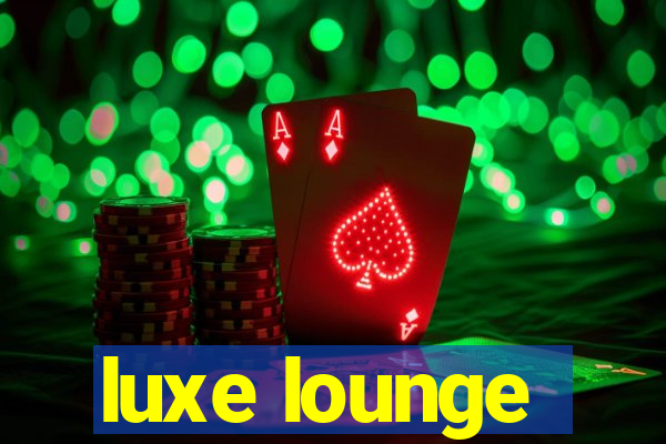 luxe lounge