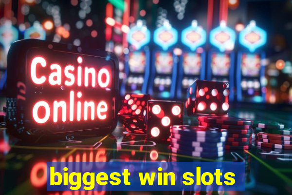 biggest win slots