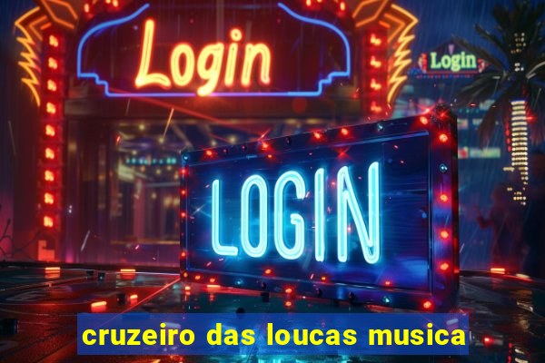 cruzeiro das loucas musica