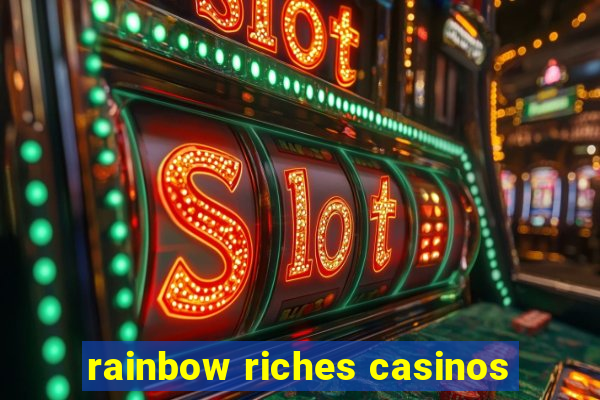 rainbow riches casinos