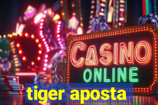 tiger aposta