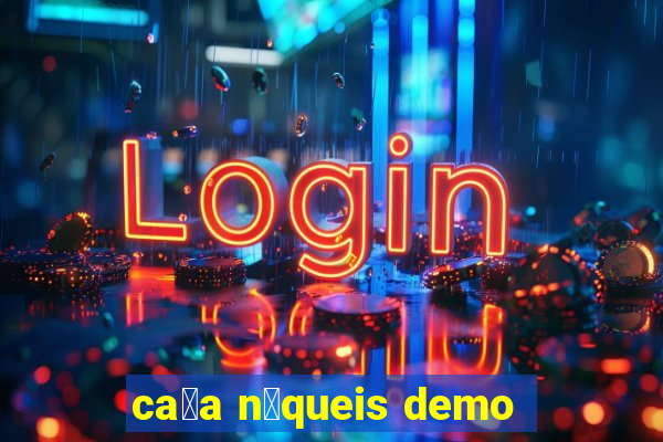 ca莽a n铆queis demo