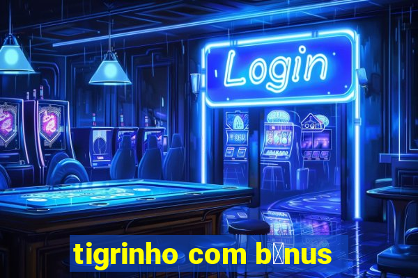 tigrinho com b么nus