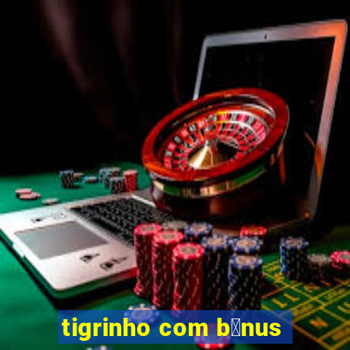 tigrinho com b么nus