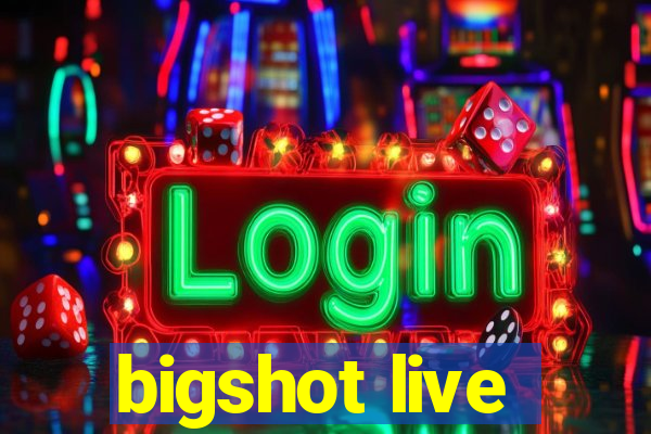 bigshot live