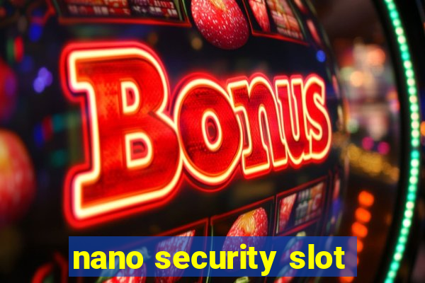 nano security slot