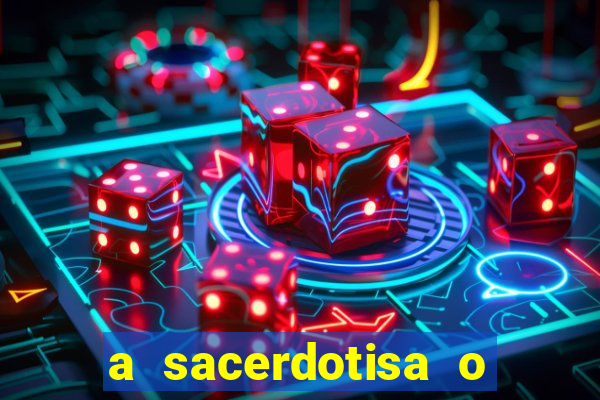 a sacerdotisa o que ele sente por mim