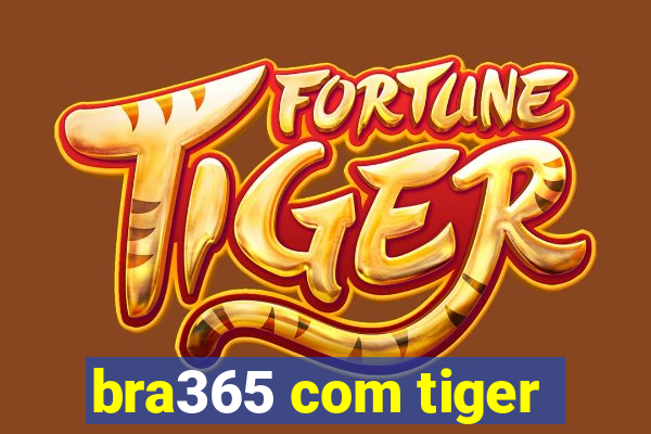 bra365 com tiger