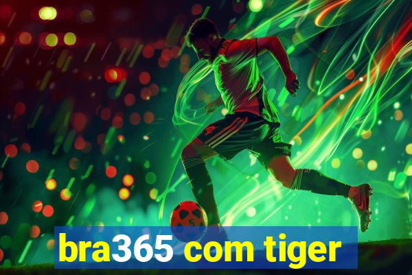 bra365 com tiger