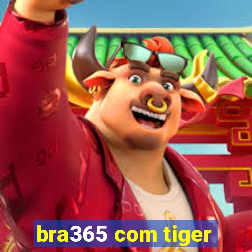 bra365 com tiger