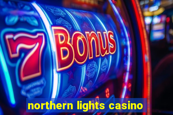 northern lights casino